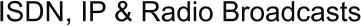 ISDN, IP & Radio Broadcasts